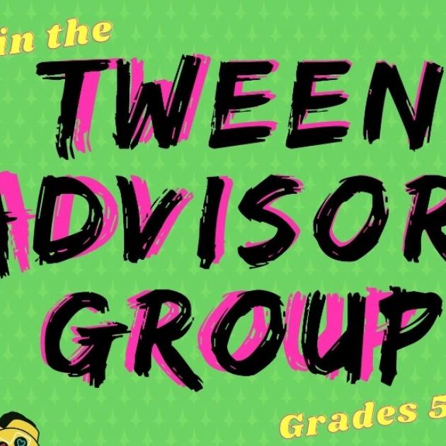 Poster for Tween Advisory Group Poster for Tween Advisory Group