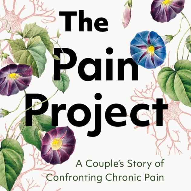 The words The Pain Project: A Couple's Story of Confronting Chronic Pain, set against drawings of green leaves and blue and purple flowers