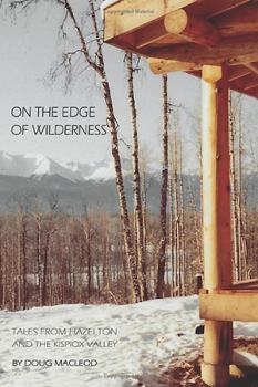 On the Edge of Wilderness: Tales from Hazelton and the Kispiox Valley